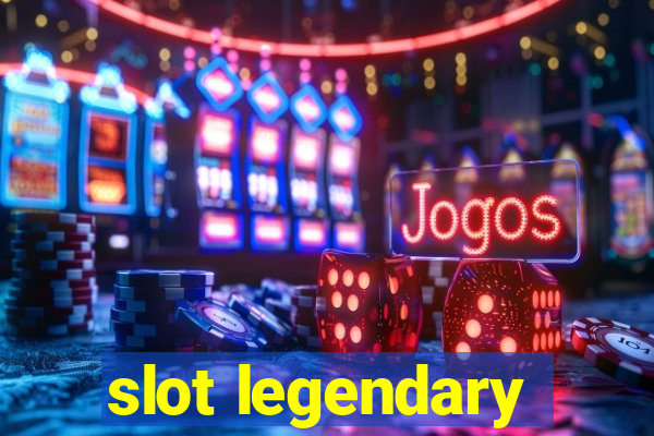 slot legendary