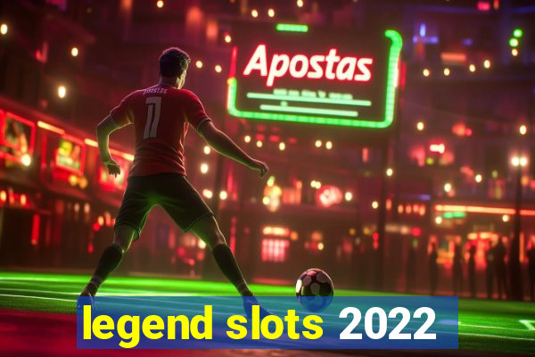 legend slots 2022