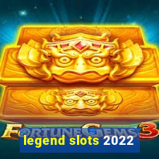 legend slots 2022