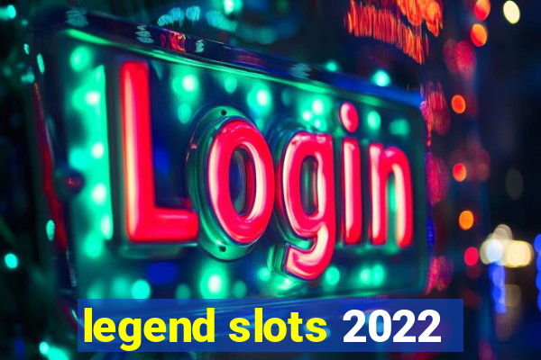 legend slots 2022