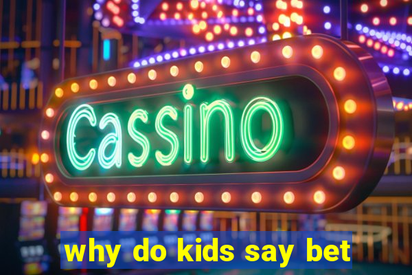 why do kids say bet