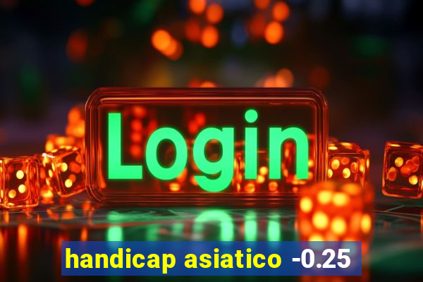 handicap asiatico -0.25