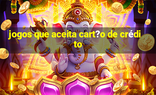 jogos que aceita cart?o de crédito