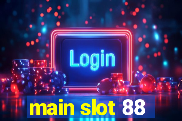 main slot 88