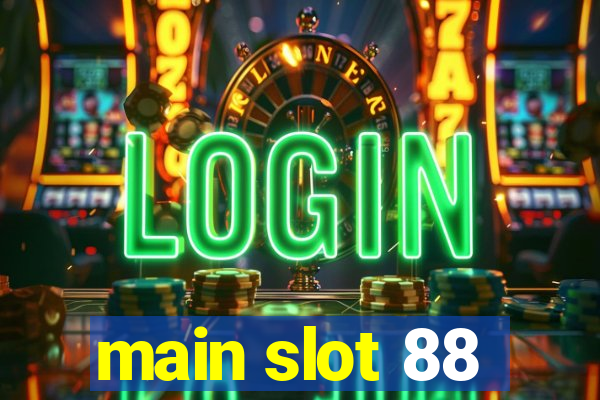 main slot 88