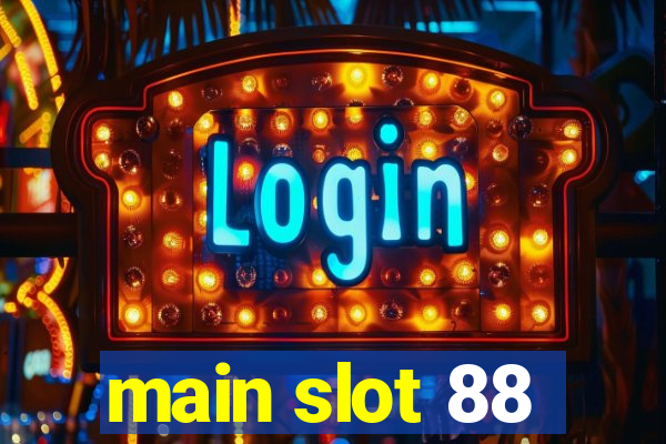 main slot 88