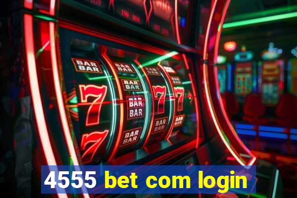 4555 bet com login