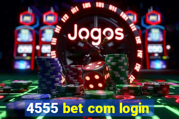 4555 bet com login