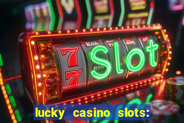 lucky casino slots: win cash