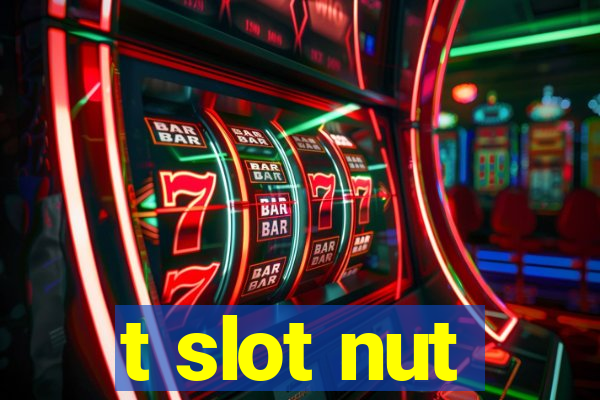 t slot nut