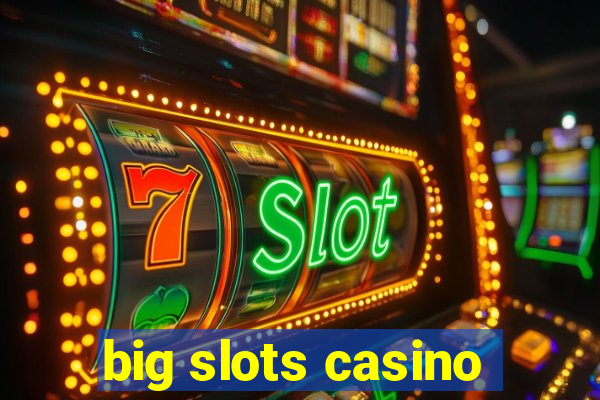 big slots casino