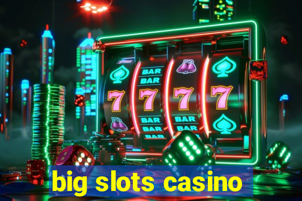 big slots casino