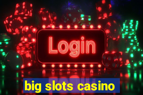 big slots casino