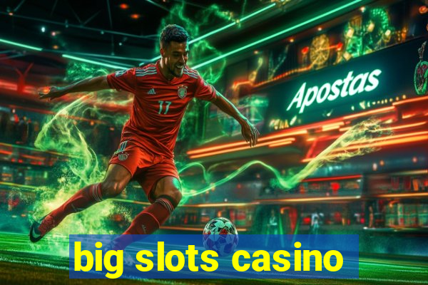 big slots casino