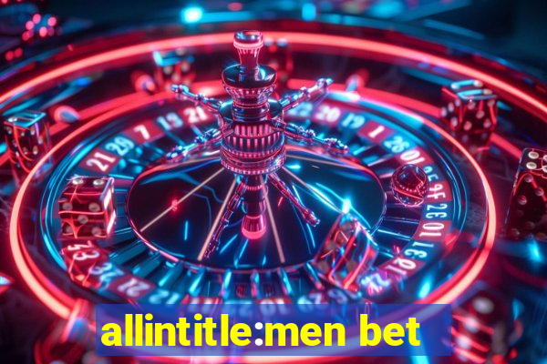 allintitle:men bet