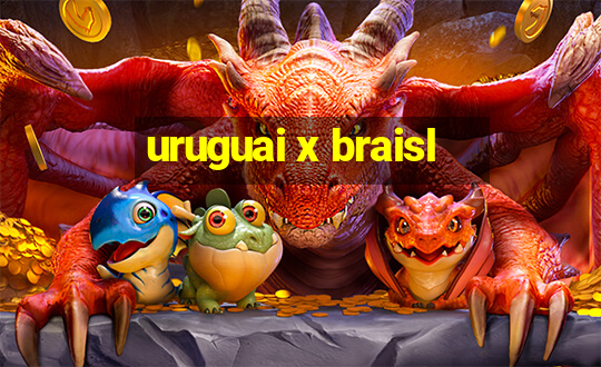 uruguai x braisl