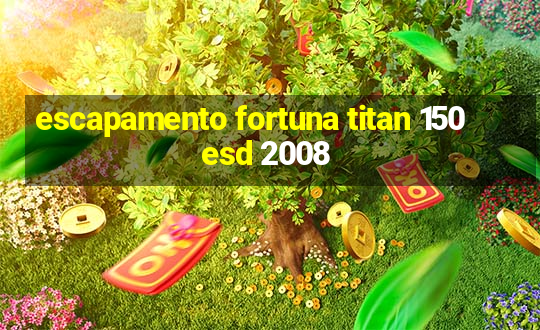 escapamento fortuna titan 150 esd 2008