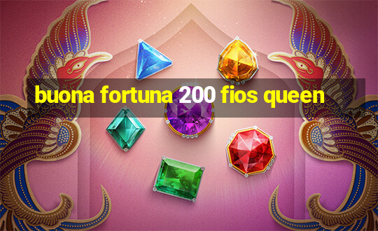 buona fortuna 200 fios queen