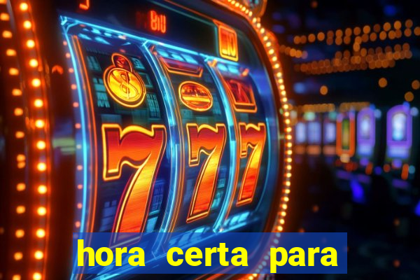 hora certa para jogar fortune tiger