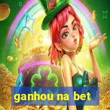 ganhou na bet