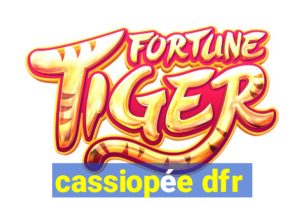 cassiopée dfr