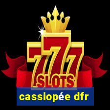 cassiopée dfr