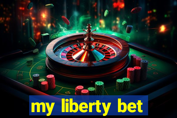 my liberty bet