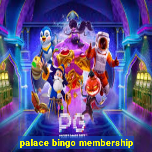 palace bingo membership