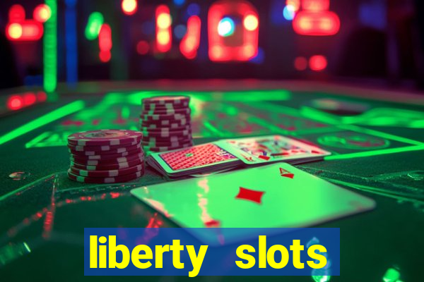 liberty slots casino reviews