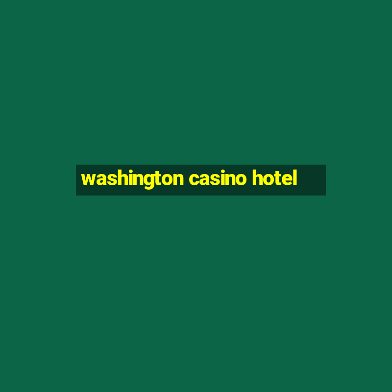 washington casino hotel