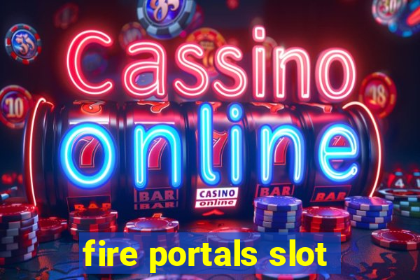 fire portals slot