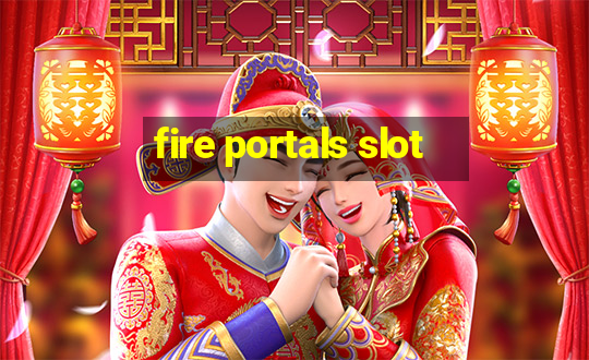 fire portals slot