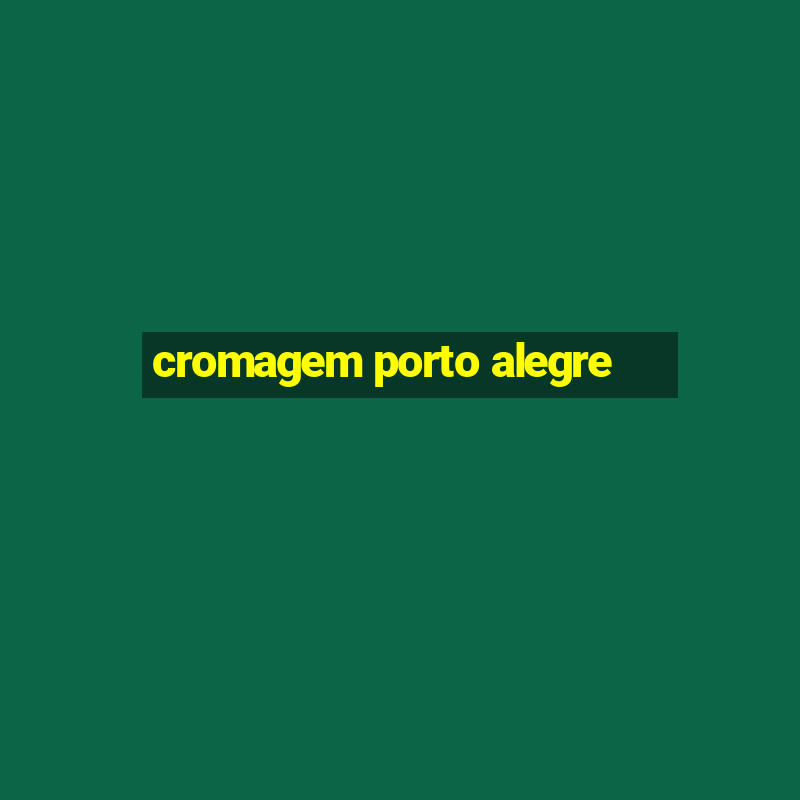 cromagem porto alegre