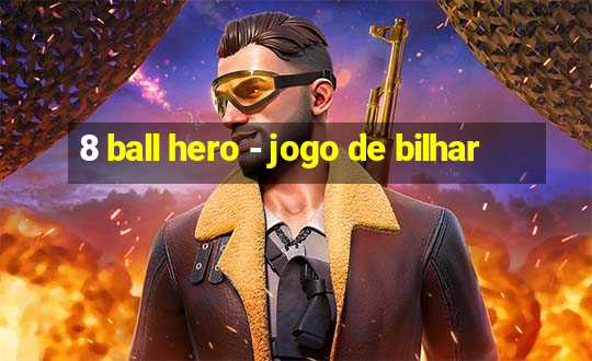 8 ball hero - jogo de bilhar