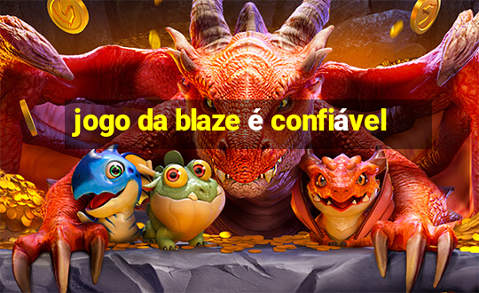 jogo da blaze é confiável