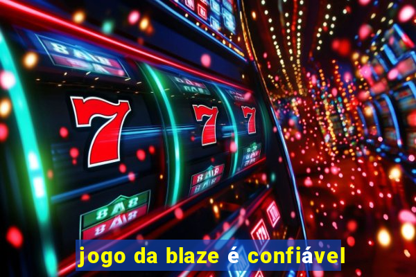 jogo da blaze é confiável