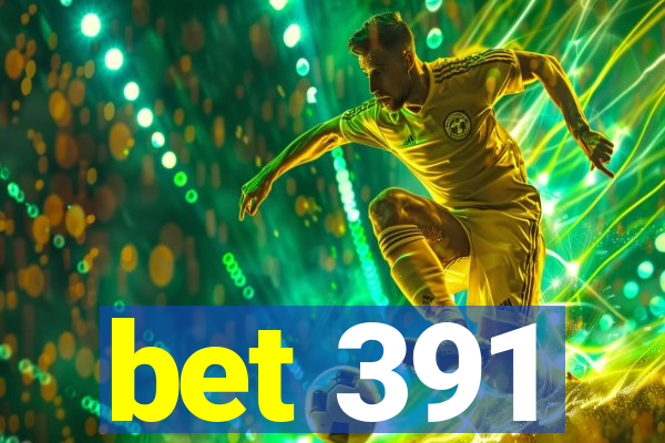 bet 391