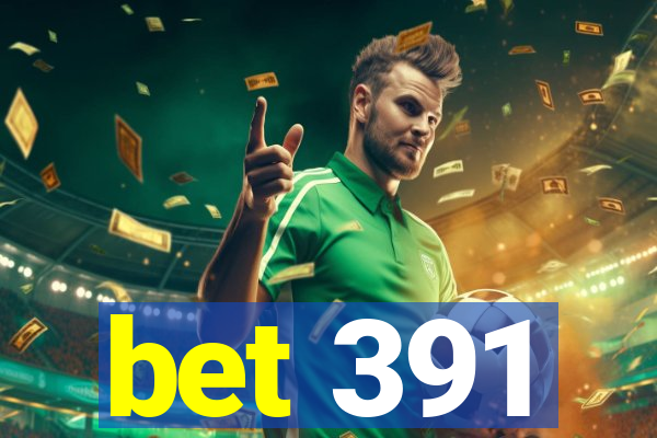 bet 391