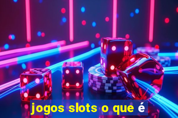 jogos slots o que é