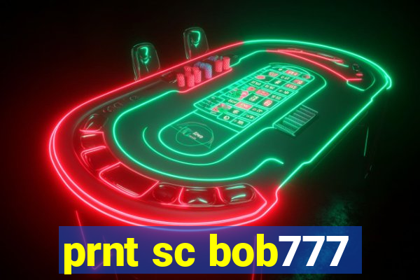 prnt sc bob777