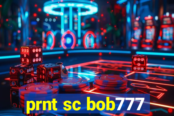 prnt sc bob777