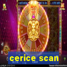 cerice scan