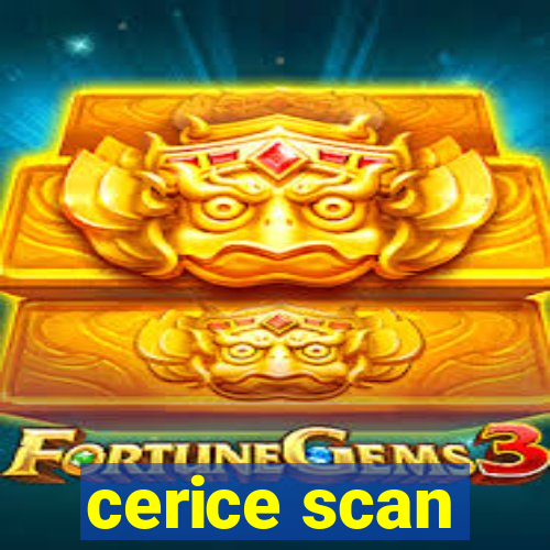 cerice scan