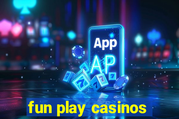 fun play casinos