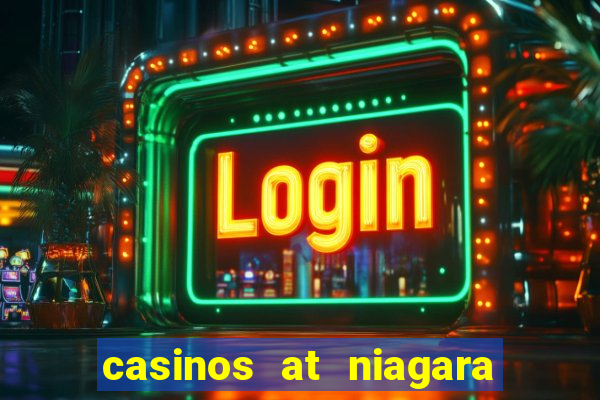 casinos at niagara falls canada