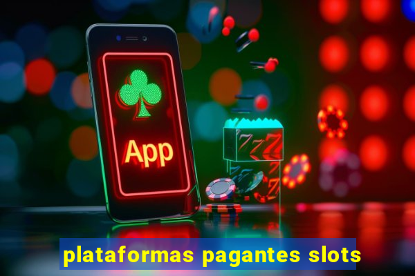 plataformas pagantes slots