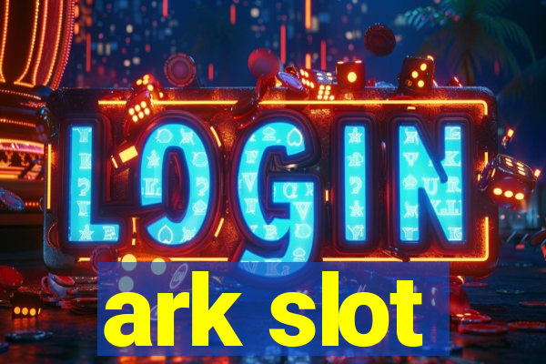 ark slot