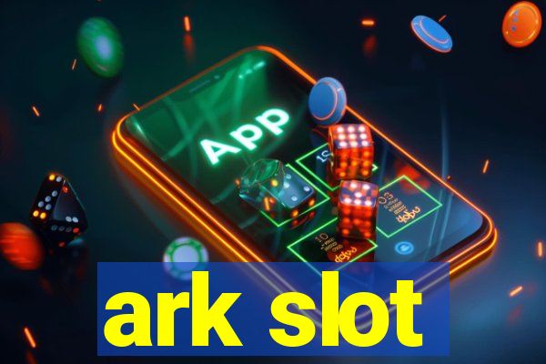 ark slot