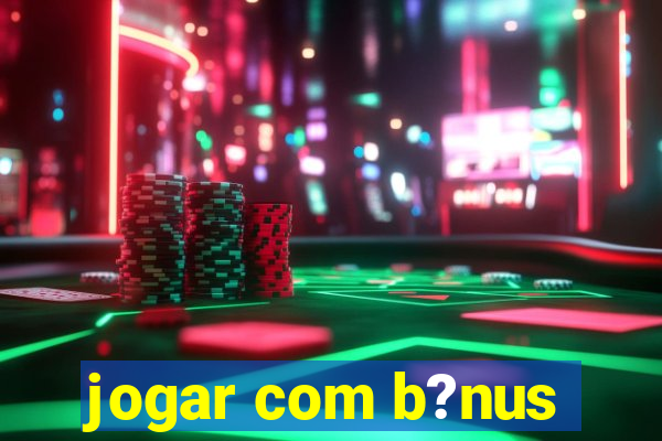 jogar com b?nus