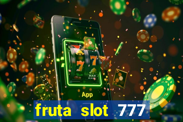 fruta slot 777 mega jackpot